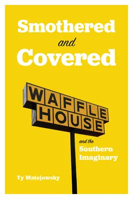 Smothered and Covered: Waffle House y el imaginario sureño - Smothered and Covered: Waffle House and the Southern Imaginary