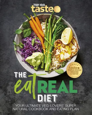 La dieta de verdad: El libro de cocina y plan de alimentación supernatural definitivo para los amantes de lo vegetal - The Eat Real Diet: Your Ultimate Veg-Lovers Super-Natural Cookbook and Eating Plan