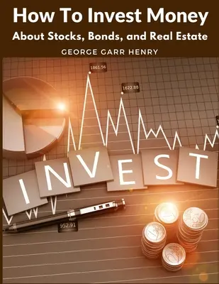 Cómo Invertir Dinero: Sobre Acciones, Bonos e Inmuebles - How To Invest Money: About Stocks, Bonds, and Real Estate