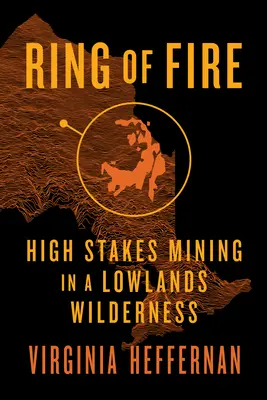 Anillo de fuego: minería de alto riesgo en un páramo de tierras bajas - Ring of Fire: High-Stakes Mining in a Lowlands Wilderness