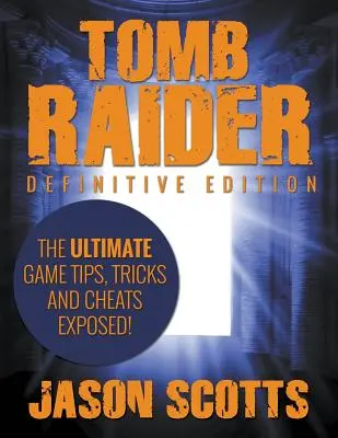 Tomb Raider: ¡Definitive Edition - El último juego de trucos, consejos y trucos expuestos! - Tomb Raider: Definitive Edition - The Ultimate Game Tips, Tricks and Cheats Exposed!