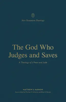 El Dios que juzga y salva: Una teología de 2 Pedro y Judas - The God Who Judges and Saves: A Theology of 2 Peter and Jude