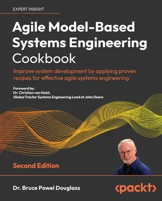 Agile Model-Based Systems Engineering Cookbook - Segunda edición: Mejore el desarrollo de sistemas aplicando recetas de eficacia probada para la ingeniería ágil de sistemas. - Agile Model-Based Systems Engineering Cookbook - Second Edition: Improve system development by applying proven recipes for effective agile systems eng