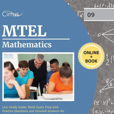 MTEL Matemáticas (09) Guía de estudio: Preparación para el examen de matemáticas con preguntas de práctica y respuestas detalladas para el Massachusetts Test for Educator Licensure - MTEL Mathematics (09) Study Guide: Math Exam Prep with Practice Questions and Detailed Answers for the Massachusetts Test for Educator Licensure