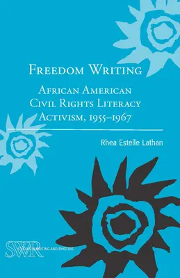 La escritura de la libertad: Activismo literario afroamericano por los derechos civiles, 1955-1967 - Freedom Writing: African American Civil Rights Literacy Activism, 1955-1967