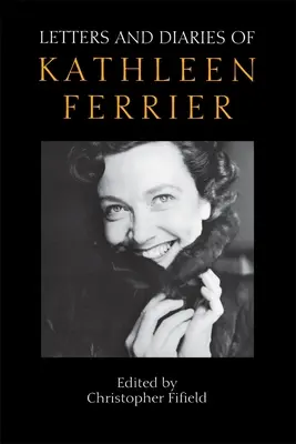 Cartas y diarios de Kathleen Ferrier: Edición revisada y ampliada - Letters and Diaries of Kathleen Ferrier: Revised and Enlarged Edition