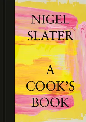 A Cook's Book: The Essential Nigel Slater [Un libro de cocina] - A Cook's Book: The Essential Nigel Slater [A Cookbook]