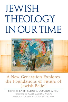 La teología judía en nuestro tiempo: una nueva generación explora los fundamentos y el futuro de las creencias judías - Jewish Theology in Our Time: A New Generation Explores the Foundations and Future of Jewish Belief