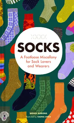 Calcetines: Una Miscelánea Footloose para Amantes y Usuarios de Calcetines - Socks: A Footloose Miscellany for Sock Lovers and Wearers