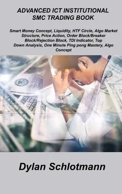 Libro de Trading Ict Institucional Smc Avanzado: Concepto de Dinero Inteligente, Liquidez, Círculo HTF, Estructura del Mercado Algo, Acción del Precio, Bloque de Órdenes/Bloque Rompedor - Advanced Ict Institutional Smc Trading Book: Smart Money Concept, Liquidity, HTF Circle, Algo Market Structure, Price Action, Order Block/Breaker Bloc