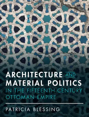 Arquitectura y política material en el Imperio otomano del siglo XV - Architecture and Material Politics in the Fifteenth-Century Ottoman Empire