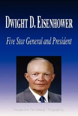 Dwight D. Eisenhower - General de cinco estrellas y Presidente (Biografía) - Dwight D. Eisenhower - Five Star General and President (Biography)