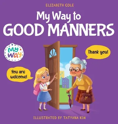 Mi camino hacia los buenos modales: Libro infantil sobre modales, etiqueta y comportamiento que enseña a los niños habilidades sociales, respeto y amabilidad, de 3 a 1 años - My Way to Good Manners: Kids Book about Manners, Etiquette and Behavior that Teaches Children Social Skills, Respect and Kindness, Ages 3 to 1