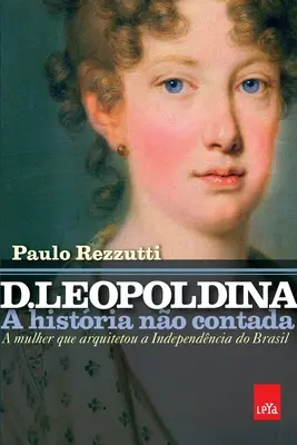 D. Leopoldina: a histria no contada