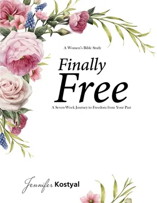 Finalmente Estudio Bíblico Gratuito: Un viaje de siete semanas para liberarte de tu pasado - Finally Free Bible Study: A Seven-Week Journey to Freedom from Your Past