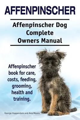 Affenpinscher. Affenpinscher perro manual completo del propietario. Libro de Affenpinscher para cuidados, costes, alimentación, aseo, salud y adiestramiento. - Affenpinscher. Affenpinscher Dog Complete Owners Manual. Affenpinscher book for care, costs, feeding, grooming, health and training.