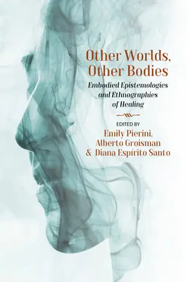 Otros mundos, otros cuerpos: Epistemologías encarnadas y etnografías de la curación - Other Worlds, Other Bodies: Embodied Epistemologies and Ethnographies of Healing