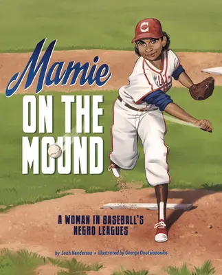 Mamie en el montículo: Una mujer en las ligas negras de béisbol - Mamie on the Mound: A Woman in Baseball's Negro Leagues