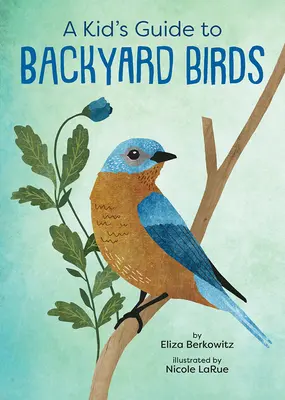 Guía infantil de aves de traspatio - A Kid's Guide to Backyard Birds