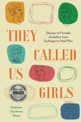 Nos llamaban chicas: Historias de ambición femenina desde el sufragio hasta Mad Men - They Called Us Girls: Stories of Female Ambition from Suffrage to Mad Men