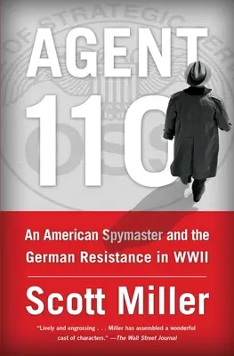 Agente 110: Un espía estadounidense y la resistencia alemana en la Segunda Guerra Mundial - Agent 110: An American Spymaster and the German Resistance in WWII