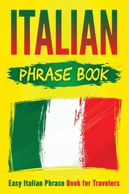 Libro de frases en italiano: Libro de frases fáciles en italiano para viajeros - Italian Phrase Book: Easy Italian Phrase Book for Travelers