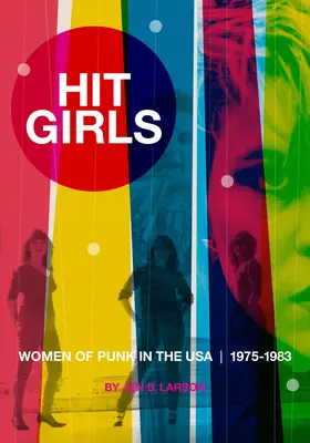 Hit Girls: Mujeres del punk en EE.UU., 1975-1983 - Hit Girls: Women of Punk in the Usa, 1975-1983