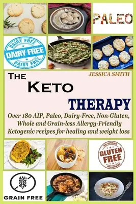 La Terapia Keto: Más de 180 recetas cetogénicas aptas para alérgicos AIP, Paleo, sin lácteos, sin gluten, integrales y sin granos para sanar y w - The Keto Therapy: Over 180 AIP, Paleo, Dairy-Free, Non-Gluten, Whole and Grain-less Allergy-Friendly Ketogenic recipes for healing and w