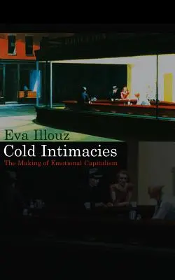 Intimidades frías: El capitalismo emocional - Cold Intimacies: The Making of Emotional Capitalism