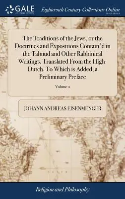 Las Tradiciones de los Judíos, o las Doctrinas y Exposiciones Contenidas en el Talmud y Otros Escritos Rabínicos. Traducido del holandés. A - The Traditions of the Jews, or the Doctrines and Expositions Contain'd in the Talmud and Other Rabbinical Writings. Translated From the High-Dutch. To