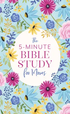 El estudio bíblico de 5 minutos para mamás - The 5-Minute Bible Study for Moms