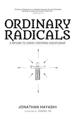 Radicales corrientes: Un retorno al discipulado centrado en Cristo - Ordinary Radicals: A Return to Christ-Centered Discipleship