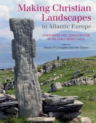 La creación de paisajes cristianos en la Europa atlántica: Conversión y consolidación en la Alta Edad Media - Making Christian Landscapes in Atlantic Europe: Conversion and Consolidation in the Early Middle Ages