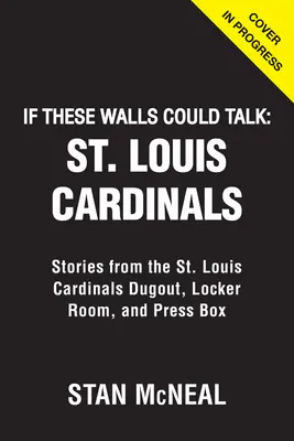 Si estas paredes hablaran: St. Louis Cardinals: Louis Cardinals: Historias desde el banquillo, los vestuarios y el palco de prensa de los St. - If These Walls Could Talk: St. Louis Cardinals: Stories from the St. Louis Cardinals Dugout, Locker Room, and Press Box