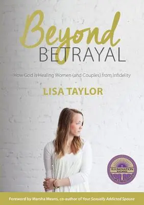 Más allá de la traición: Cómo Dios está curando a las mujeres y a las parejas de la infidelidad - Beyond Betrayal: How God is Healing Women and Couple's from Infidelity