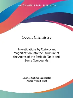 La química oculta: Investigaciones con aumento clarividente sobre la estructura de los átomos de la tabla periódica y algunos compuestos - Occult Chemistry: Investigations by Clairvoyant Magnification Into the Structure of the Atoms of the Periodic Table and Some Compounds