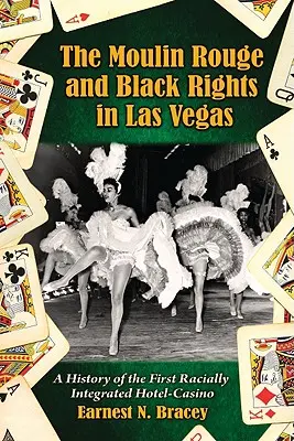 Moulin Rouge y los derechos de los negros en Las Vegas: Historia del primer hotel-casino racialmente integrado - Moulin Rouge and Black Rights in Las Vegas: A History of the First Racially Integrated Hotel-Casino