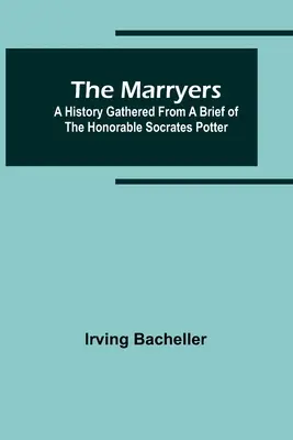 Los Casaderos: Una Historia Recogida de un Breve del Honorable Sócrates Potter - The Marryers: A History Gathered from a Brief of the Honorable Socrates Potter