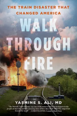 Walk Through Fire: La catástrofe ferroviaria que cambió América - Walk Through Fire: The Train Disaster That Changed America