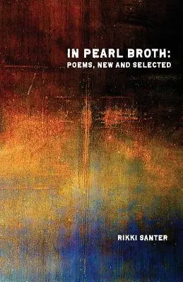 En caldo de perlas: Poemas nuevos y seleccionados - In Pearl Broth: Poems New and Selected