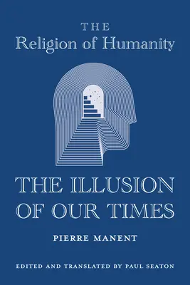 La religión de la humanidad: La ilusión de nuestro tiempo - The Religion of Humanity: The Illusion of Our Times