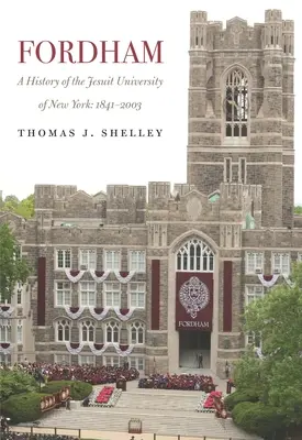 Fordham, historia de la universidad jesuita de Nueva York: 1841-2003 - Fordham, a History of the Jesuit University of New York: 1841-2003