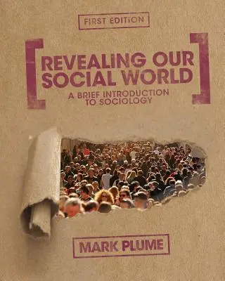 Revelando nuestro mundo social: Breve introducción a la sociología - Revealing Our Social World: A Brief Introduction to Sociology