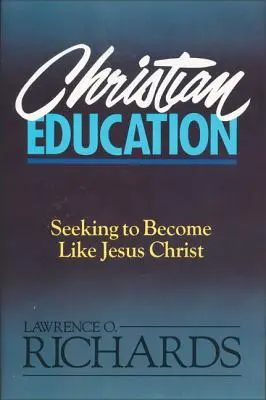 Educación cristiana: Buscando ser como Jesucristo - Christian Education: Seeking to Become Like Jesus Christ