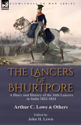 Los lanceros de Bhurtpore: diario e historia del 16º cuerpo de lanceros en la India, 1822-1834 - The Lancers of Bhurtpore: a Diary and History of the 16th Lancers in India 1822-1834