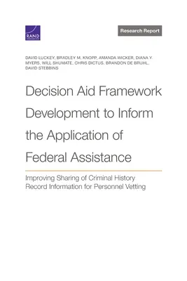 Desarrollo de un Marco de Ayuda a la Toma de Decisiones para Informar la Solicitud de Ayuda Federal: Mejora del intercambio de información sobre antecedentes penales de las perso - Decision Aid Framework Development to Inform the Application of Federal Assistance: Improving Sharing of Criminal History Record Information for Perso