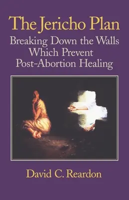 El plan Jericó: Derribar los muros que impiden la curación postaborto - The Jericho Plan: Breaking Down the Walls Which Prevent Post-Abortion Healing