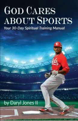 A Dios le importan los deportes: Manual de entrenamiento espiritual para 30 días - God Cares About Sports: Your 30-Day Spiritual Training Manual