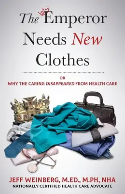 El emperador necesita ropa nueva: Or Why The Caring Disappeared from Health Care (El emperador necesita ropa nueva o por qué desapareció la asistencia sanitaria) - The Emperor Needs New Clothes: Or Why The Caring Disappeared from Health Care