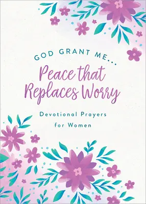 Dios, concédeme . La paz que sustituye a la preocupación: Oraciones devocionales para mujeres - God, Grant Me. . .Peace That Replaces Worry: Devotional Prayers for Women